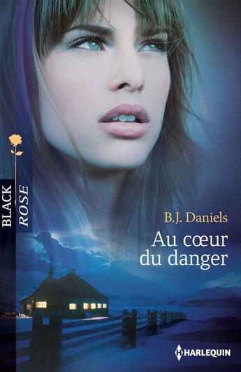 Couverture du livre « Au coeur du danger » de B. J. Daniels aux éditions Harlequin