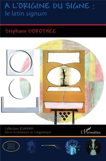 Couverture du livre « À l'origine du signe ; le latin signum » de Stephane Dorothee aux éditions L'harmattan
