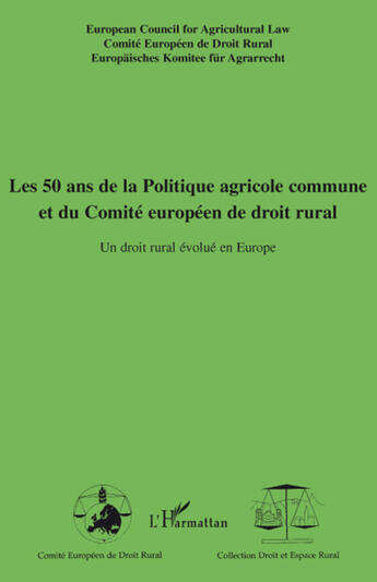 Couverture du livre « Les 50 ans de la politique agricole commune et du comité européen de droit rural ; un droit rural évolué en Europe » de  aux éditions L'harmattan