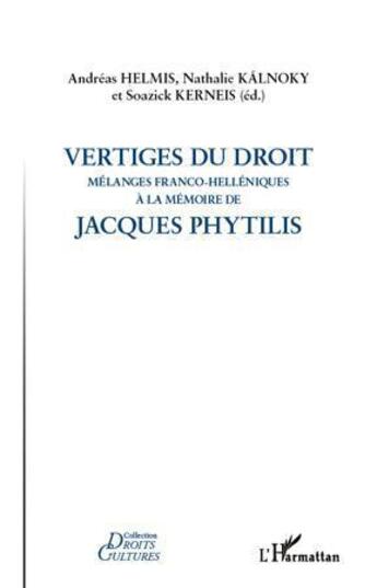 Couverture du livre « Vertiges du droit ; mélanges franco-helléniques à la mémoire de Jacques Phytilis » de Andreas Helmis et Nathalie Kalnoky et Soazick Kerneis aux éditions L'harmattan