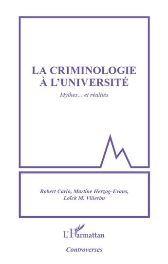 Couverture du livre « La criminologie à l'université ; mythes... et réalités » de Martine Herzog-Evans et Loick M. Villerbu et Robert Cario aux éditions L'harmattan