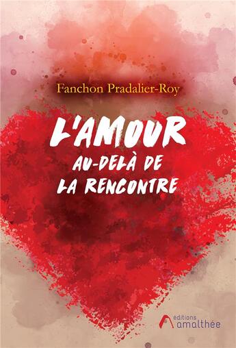 Couverture du livre « L'amour au-delà de la rencontre » de Fanchon Pradalier-Roy aux éditions Amalthee