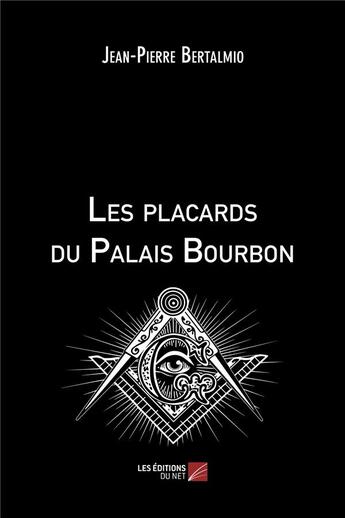 Couverture du livre « Les placards du palais Bourbon » de Jean-Pierre Bertalmio aux éditions Editions Du Net