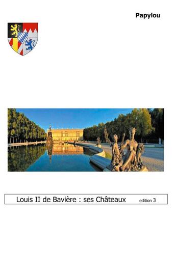 Couverture du livre « Les albums de papylou - histoire t.02.3 ; Louis II de Bavière : ses châteaux en Allemagne » de Louis Lavoisier aux éditions Books On Demand