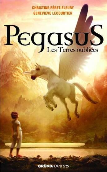 Couverture du livre « Pegasus Tome 1 ; les terres oubliées » de Christine Feret-Fleury et Genevieve Lecourtier aux éditions Grund