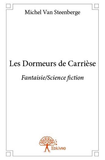 Couverture du livre « Les dormeurs de Carrièse » de Michel Van Steenberg aux éditions Edilivre