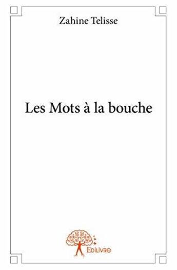 Couverture du livre « Les mots a la bouche » de Telisse Zahine aux éditions Edilivre