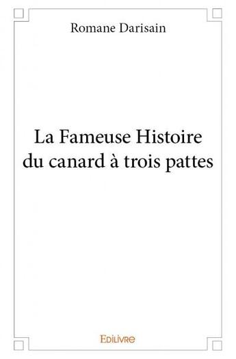 Couverture du livre « La fameuse histoire du canard à trois pattes » de Romane Darisain aux éditions Edilivre