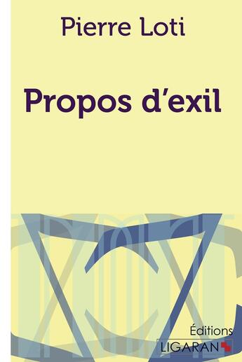 Couverture du livre « Propos d'exil » de Pierre Loti et Ligaran aux éditions Ligaran