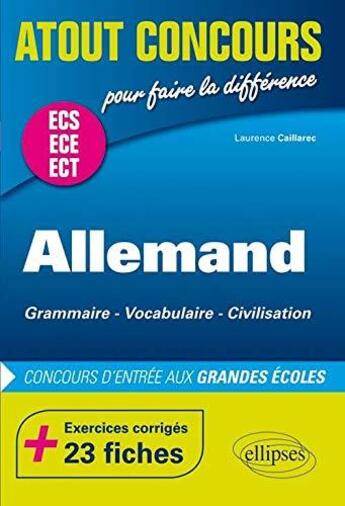 Couverture du livre « Atout concours ; allemand : grammaire - vocabulaire - civilisation ; prépas ECS/ ECE/ECT exercices corrigés ; 23 fiches » de Laurence Caillarec aux éditions Ellipses