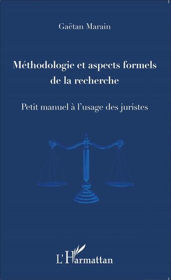 Couverture du livre « Méthodologie et aspects formels de la recherche ; petit manuel à l'usage des juristes » de Gaetan Marain aux éditions L'harmattan