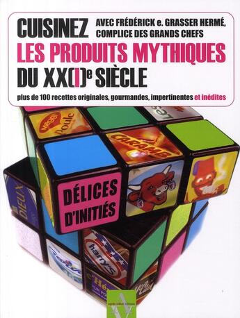 Couverture du livre « Cuisinez les produits mythiques du XX(I) siècle ; plus de 100 recettes originales, gourmandes, impertinentes et inédites » de Frederick E. Grasser-Herme aux éditions Agnes Vienot