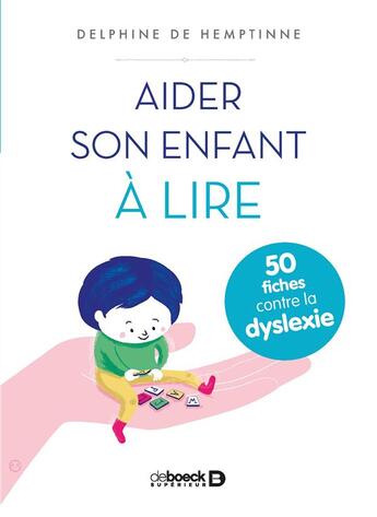 Couverture du livre « Aider son enfant à lire ; 50 fiches contre la dyslexie » de Delphine De Hemptinne aux éditions De Boeck Superieur