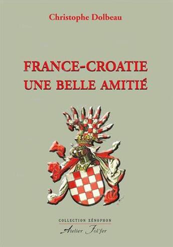 Couverture du livre « France-Croatie, une belle amitié » de Christophe Dolbeau aux éditions Atelier Fol'fer