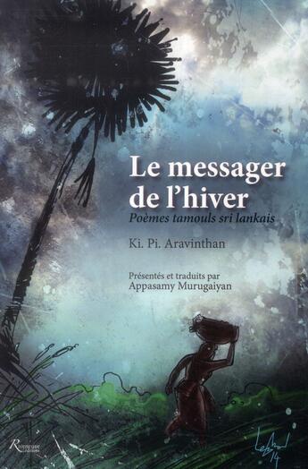 Couverture du livre « Le messager de l'hiver ; poèmes tamouls sri lankais » de Ki Pi Aravinthan aux éditions Riveneuve