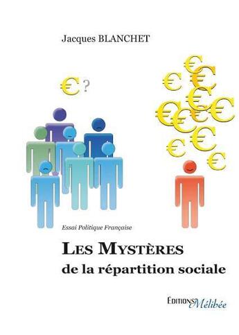 Couverture du livre « Les mystères de la répartition sociale » de Jacques Blanchet aux éditions Melibee