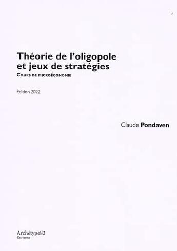 Couverture du livre « Théorie de l'oligopole et jeux de stratégies : cours de microéconomie L2 » de Pondaven aux éditions Archetype 82