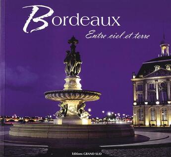 Couverture du livre « Bordeaux, entre ciel et terre » de Philippe Poux et Patrice Blot et Pierre Coudroy De Lille aux éditions Grand Sud