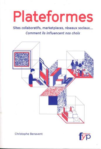 Couverture du livre « Plateformes ; sites collaboratifs, marketplaces, réseaux sociaux... comment ils influencent nos choix » de Christophe Benavent aux éditions Fyp