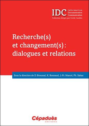 Couverture du livre « Recherche(s) et changement(s) ; dialogues et relations » de Jean-Francois Marcel et Dominique Broussal et Karine Bonnaud et Philippe Sahuc aux éditions Cepadues