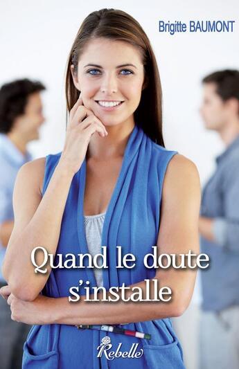 Couverture du livre « Quand le doute s'installe » de Brigitte Baumont aux éditions Rebelle