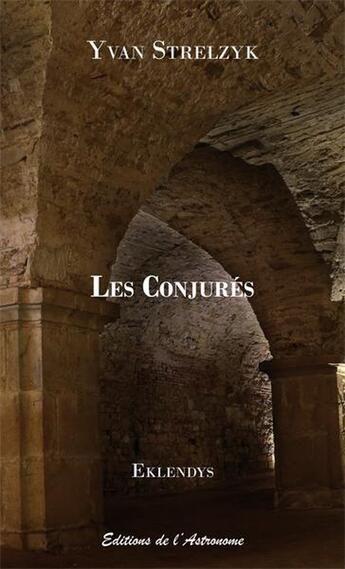 Couverture du livre « Les Conjurés » de Yvan Strelzyk aux éditions Editions De L'astronome