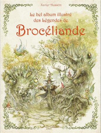 Couverture du livre « Le bel album illustré des légendes de Brocéliande » de Xavier Husson aux éditions Au Bord Des Continents