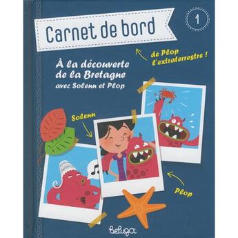 Couverture du livre « Carnet de bord t.1 ; carnet de bord de Plop vol.1 ; à la découverte de la Bretagne » de Benoit Broyart aux éditions Beluga