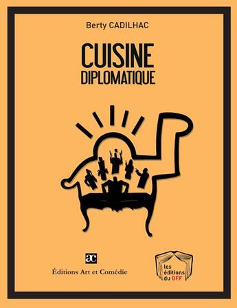 Couverture du livre « Cuisine diplomatique » de Berty Cadilhac aux éditions Art Et Comedie