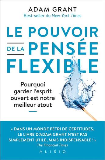 Couverture du livre « Le pouvoir de la pensée flexible : pourquoi garder l'esprit ouvert est notre meilleur atout » de Adam Grant aux éditions Alisio