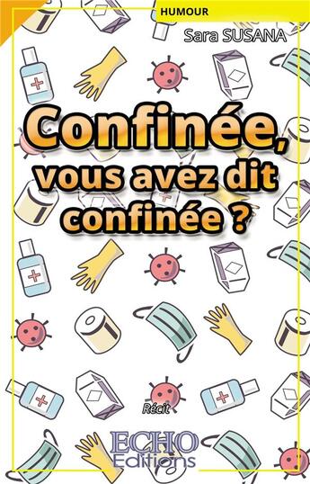 Couverture du livre « Confinée, vous avez dit confinée ? » de Sara Susana aux éditions Echo Editions