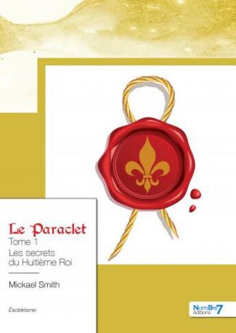 Couverture du livre « Le paraclet t.1 : les secrets du huitième roi » de Mickael Smith aux éditions Nombre 7