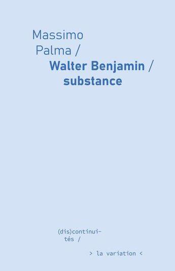 Couverture du livre « Walter Benjamin, substance » de Massimo Palma aux éditions Editions De La Variation