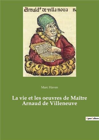 Couverture du livre « La vie et les oeuvres de ma tre arnaud de villeneuve » de Marc Haven aux éditions Culturea