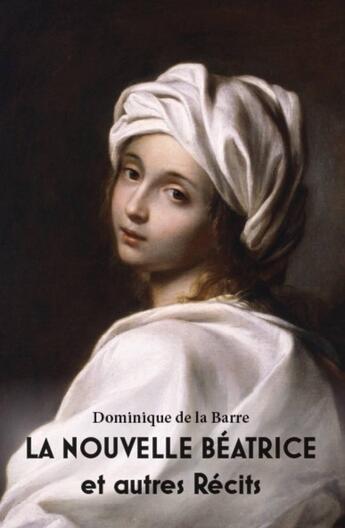 Couverture du livre « La nouvelle Béatrice et autres récits » de Dominique De La Barre aux éditions Publishroom Factory