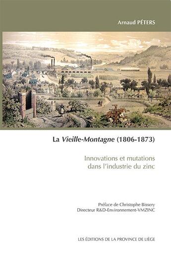 Couverture du livre « La Vieille-Montagne (1806-1873) ; innovations et mutations dans l'industrie du zinc » de Arnaud Peters aux éditions Cefal