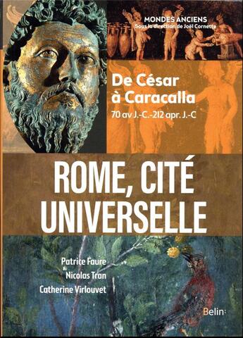 Couverture du livre « Rome, cité universelle : de César à Caracalla (70 av. J.-C. - 212 apr. J.-C.) » de Joël Cornette et Nicolas Tran et Patrice Faure et Catherine Virlouvet aux éditions Belin