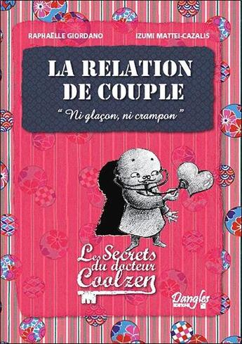 Couverture du livre « La relation de couple ; les secrets du docteur Coolzen » de Izumi Mattei-Cazalis et Raphaelle Giordano aux éditions Dangles