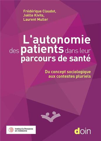 Couverture du livre « L'autonomie des patients dans leur parcours de santé : Du concept sociologique aux contextes pluriels » de Laurent Muller et Joelle Kivits et Frederique Claudot aux éditions Doin