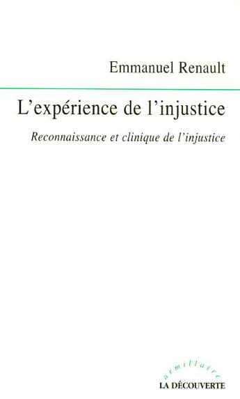 Couverture du livre « L'expérience de l'injustice ; reconnaissance et clinique de l'injustice » de Emmanuel Renault aux éditions La Decouverte