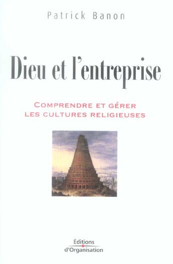 Couverture du livre « Dieu et l'entreprise - comprendre et gerer les cultures religieuses » de Patrick Banon aux éditions Organisation