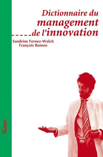 Couverture du livre « Dictionnaire du management de l'innovation » de Francois Romon et Sandrine Fernez-Walch aux éditions Vuibert