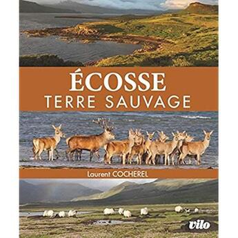 Couverture du livre « Ecosse ; terre sauvage » de Laurent Cocherel aux éditions Vilo