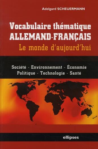 Couverture du livre « Vocabulaire thématique allemand-français ; le monde d'aujourd'hui » de Adelgard Scheuermann aux éditions Ellipses