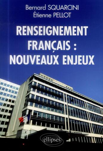 Couverture du livre « Le renseignement français à la croisée des chemins » de Bernard Squarcini et Etienne Pellot aux éditions Ellipses