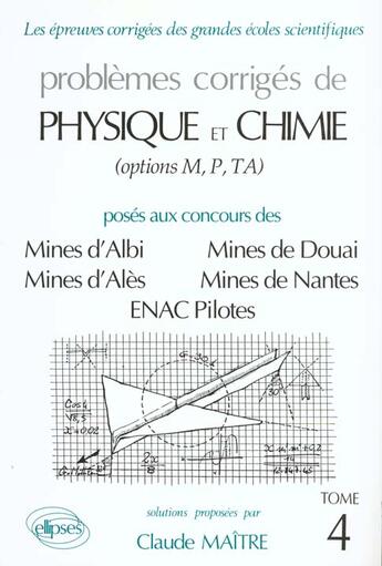 Couverture du livre « Physique et chimie mines d'albi, ales, douai, nantes et enac pilotes 1993-1995 - tome 4 » de Claude Maitre aux éditions Ellipses