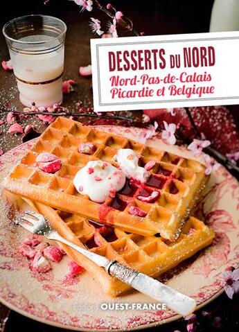 Couverture du livre « Desserts du Nord : Nord-Pas-de-Calais, Picardie et Belgique » de Patrick Villechaize aux éditions Ouest France