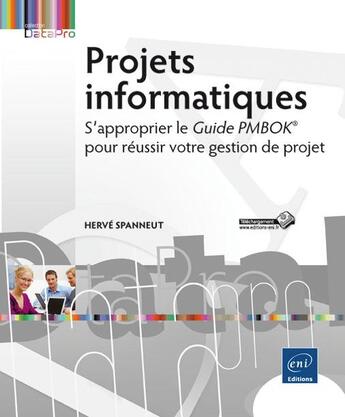 Couverture du livre « Projets informatiques ; s'approprier le guide PMBOK pour réussir votre gestion de projet » de Herve Spanneut aux éditions Eni