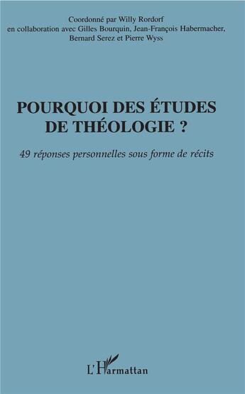 Couverture du livre « Pourquoi des études de théologie ? 49 réponses personnelles sous forme de récits » de  aux éditions L'harmattan