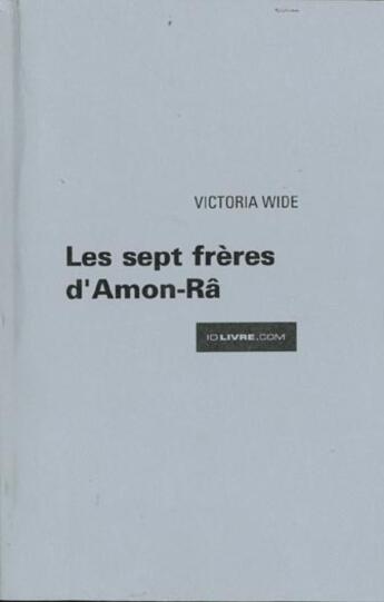 Couverture du livre « Les Sept Freres D'Amon-Ra » de Wide Victoria aux éditions Idlivre